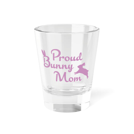 Proud Bunny Mom 1.5oz Shot Glass (Pink)